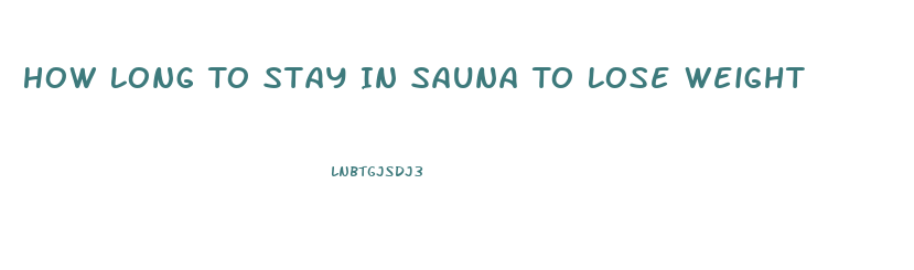 How Long To Stay In Sauna To Lose Weight