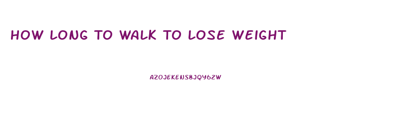 How Long To Walk To Lose Weight