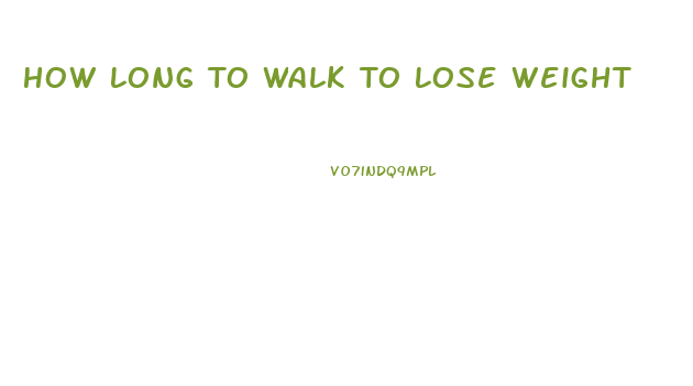 How Long To Walk To Lose Weight