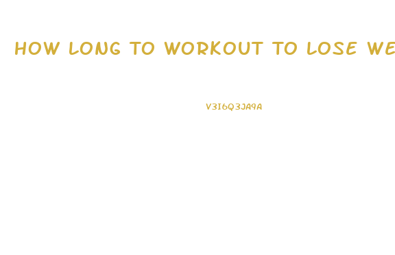 How Long To Workout To Lose Weight