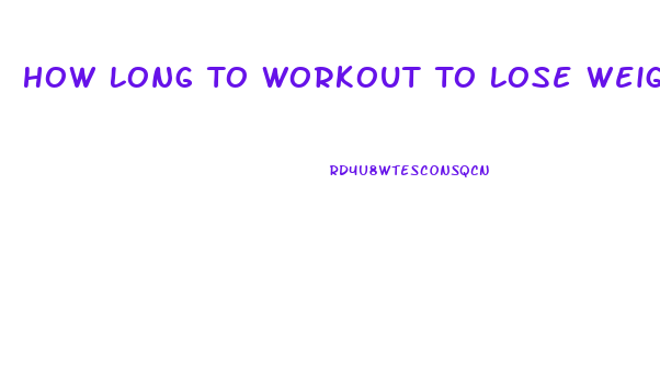 How Long To Workout To Lose Weight