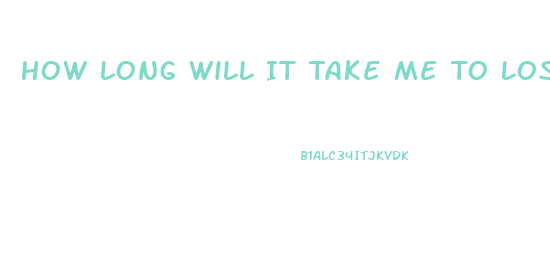 How Long Will It Take Me To Lose Weight
