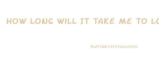 How Long Will It Take Me To Lose Weight