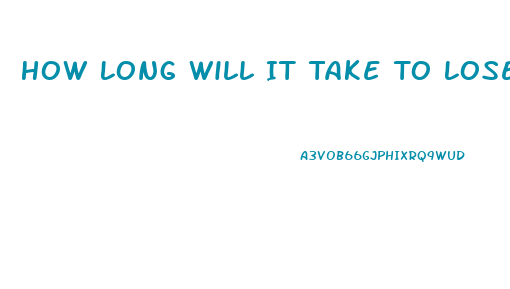 How Long Will It Take To Lose Weight