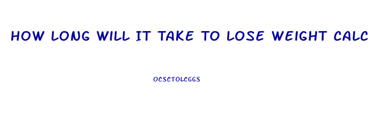 How Long Will It Take To Lose Weight Calculator