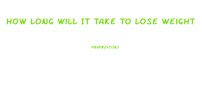 How Long Will It Take To Lose Weight