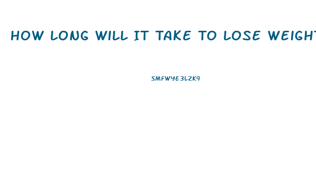 How Long Will It Take To Lose Weight