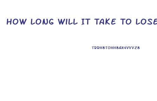 How Long Will It Take To Lose Weight