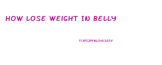 How Lose Weight In Belly