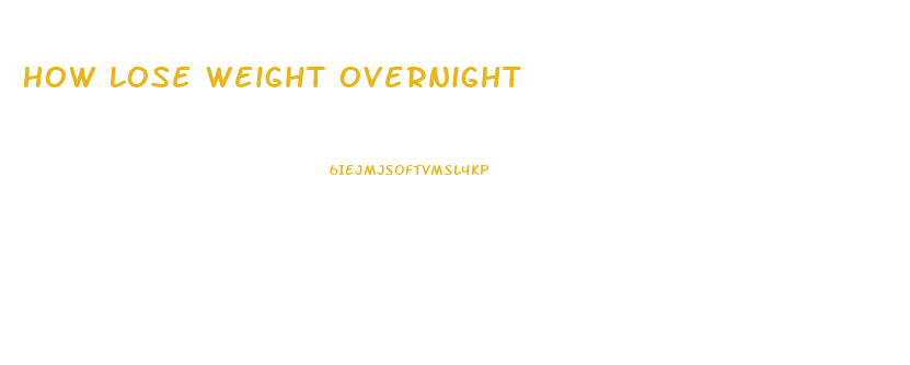 How Lose Weight Overnight