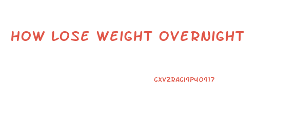 How Lose Weight Overnight