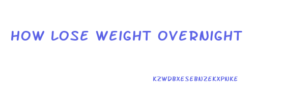 How Lose Weight Overnight