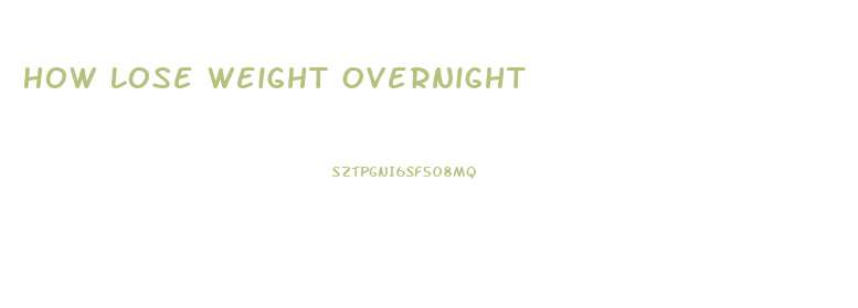 How Lose Weight Overnight