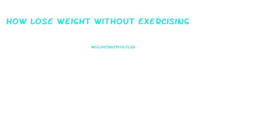 How Lose Weight Without Exercising