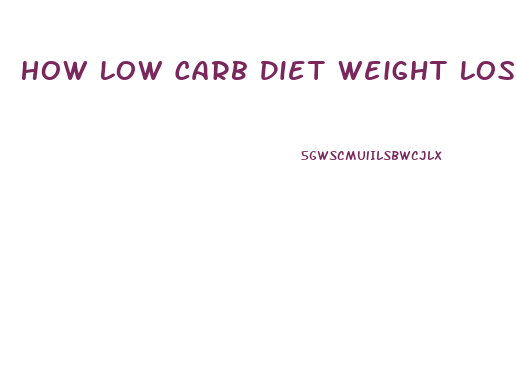 How Low Carb Diet Weight Loss