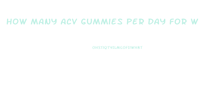 How Many Acv Gummies Per Day For Weight Loss