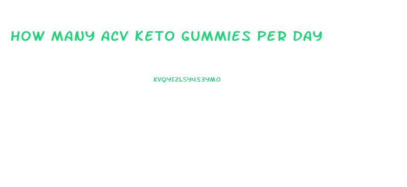 How Many Acv Keto Gummies Per Day