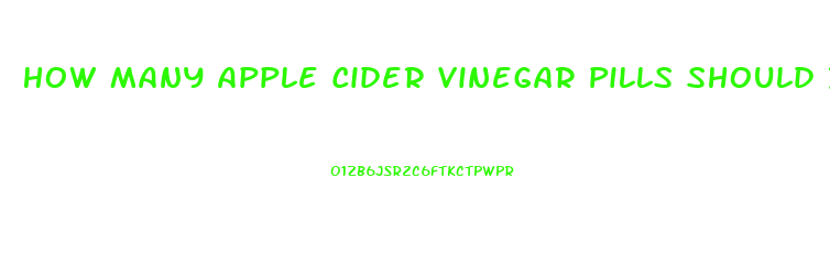 How Many Apple Cider Vinegar Pills Should I Take To Lose Weight