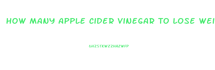 How Many Apple Cider Vinegar To Lose Weight Pills A Day