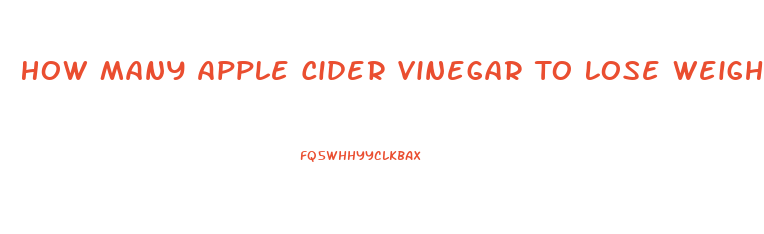 How Many Apple Cider Vinegar To Lose Weight Pills A Day