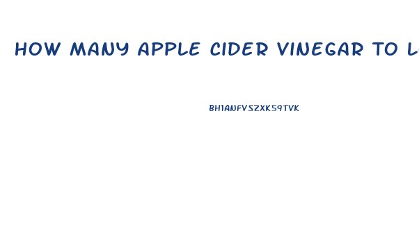 How Many Apple Cider Vinegar To Lose Weight Pills A Day