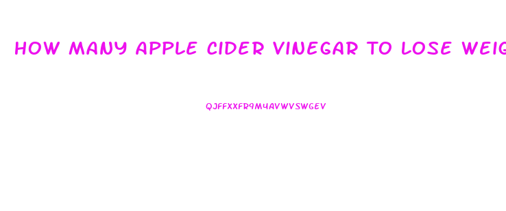 How Many Apple Cider Vinegar To Lose Weight Pills A Day