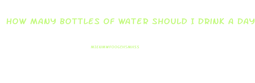 How Many Bottles Of Water Should I Drink A Day To Lose Weight