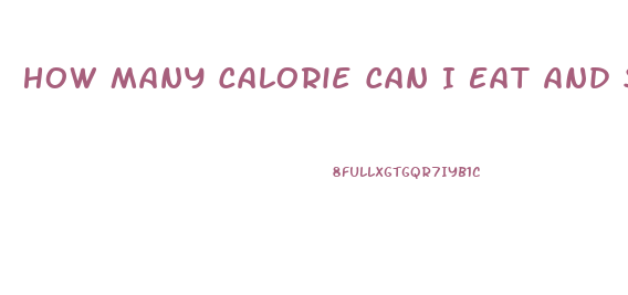 How Many Calorie Can I Eat And Still Lose Weight