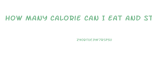 How Many Calorie Can I Eat And Still Lose Weight