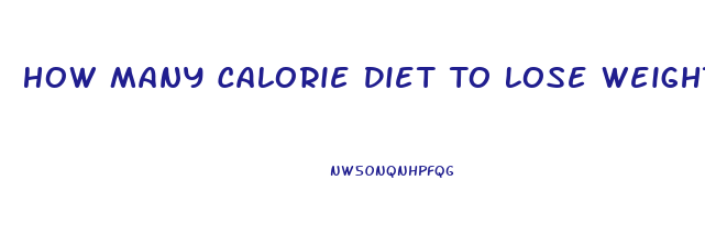 How Many Calorie Diet To Lose Weight