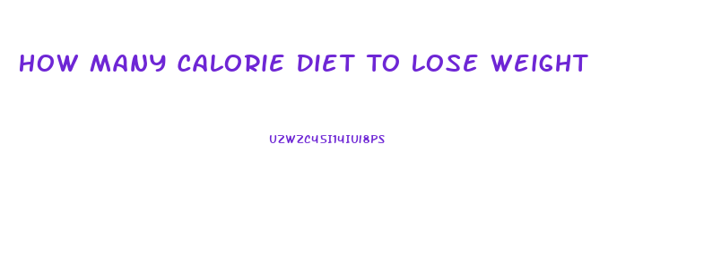 How Many Calorie Diet To Lose Weight