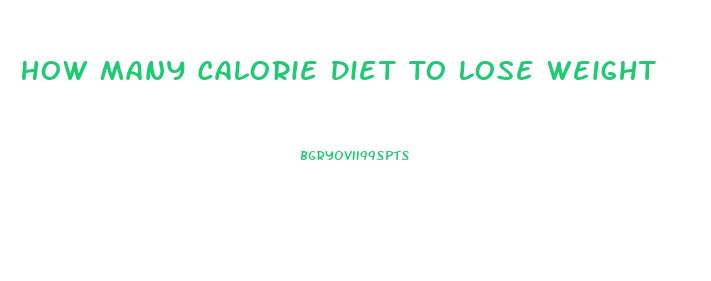 How Many Calorie Diet To Lose Weight