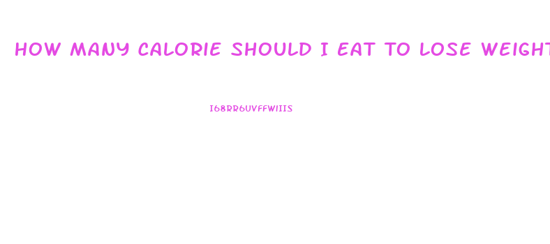 How Many Calorie Should I Eat To Lose Weight