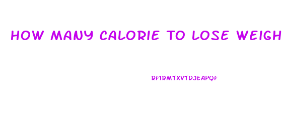 How Many Calorie To Lose Weight