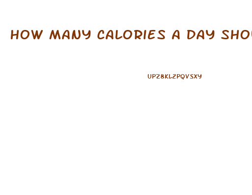 How Many Calories A Day Should I Eat To Lose Weight