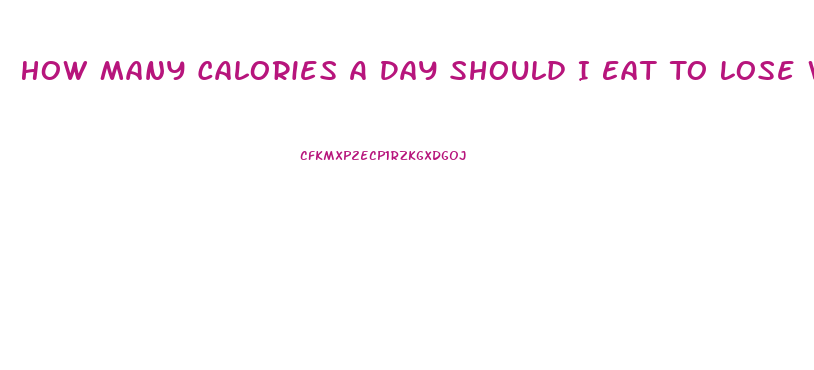 How Many Calories A Day Should I Eat To Lose Weight