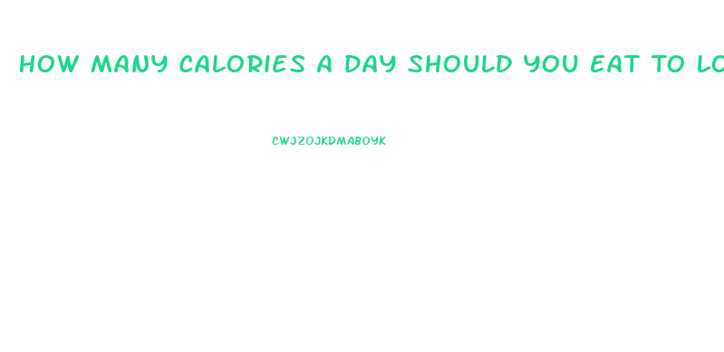 How Many Calories A Day Should You Eat To Lose Weight