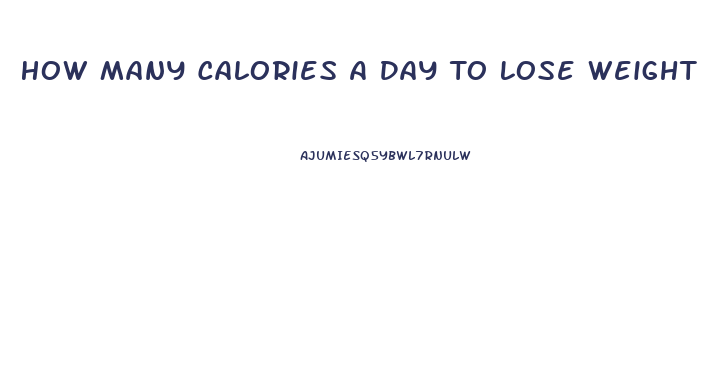 How Many Calories A Day To Lose Weight Calculator