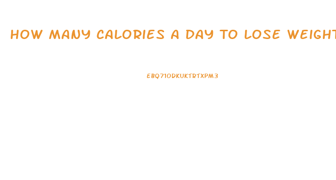 How Many Calories A Day To Lose Weight Fast