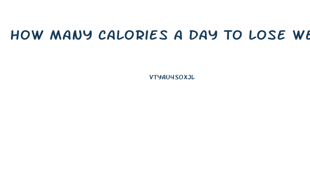 How Many Calories A Day To Lose Weight Fast