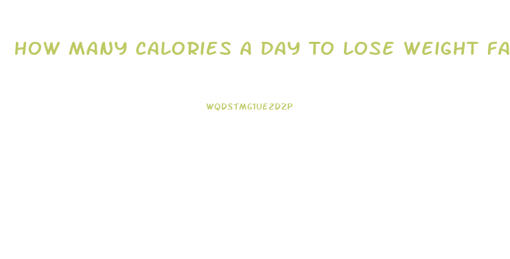 How Many Calories A Day To Lose Weight Fast