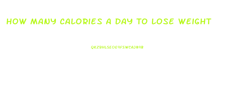 How Many Calories A Day To Lose Weight