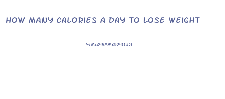 How Many Calories A Day To Lose Weight