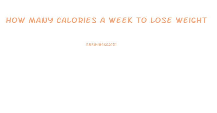 How Many Calories A Week To Lose Weight