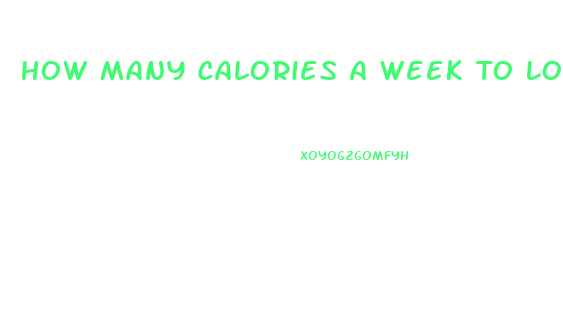 How Many Calories A Week To Lose Weight