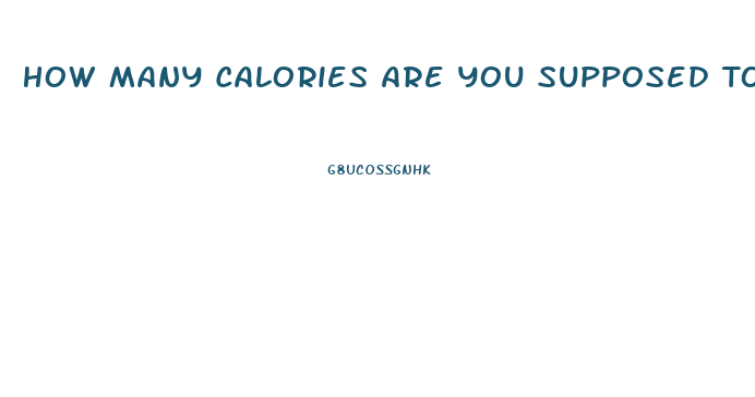 How Many Calories Are You Supposed To Eat A Day To Lose Weight