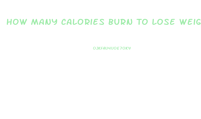 How Many Calories Burn To Lose Weight