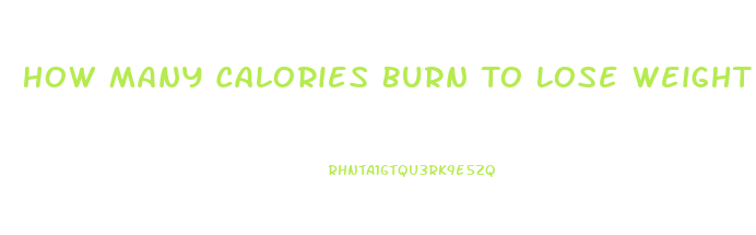 How Many Calories Burn To Lose Weight