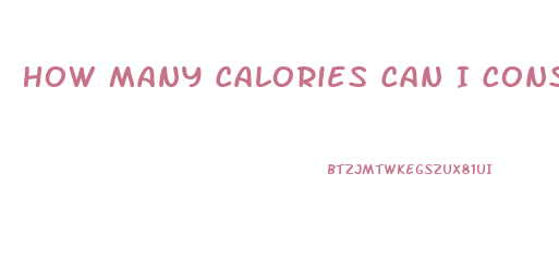 How Many Calories Can I Consume To Lose Weight