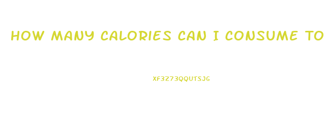 How Many Calories Can I Consume To Lose Weight